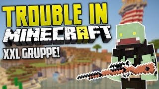 TROUBLE IN Minecraft! - XXL GRUPPE! | ungespielt