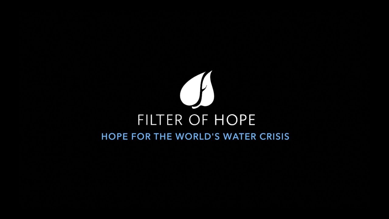 Filter of Hope Hope for the World's Water Crisis YouTube