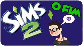 O FIM DE THE SIMS 2 NO CANAL!