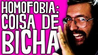 HOMOFOBIA É COISA DE BICHA