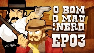 Mato os vivos e rezo pelos mortos | O Bom, o Mau e o Nerd 3