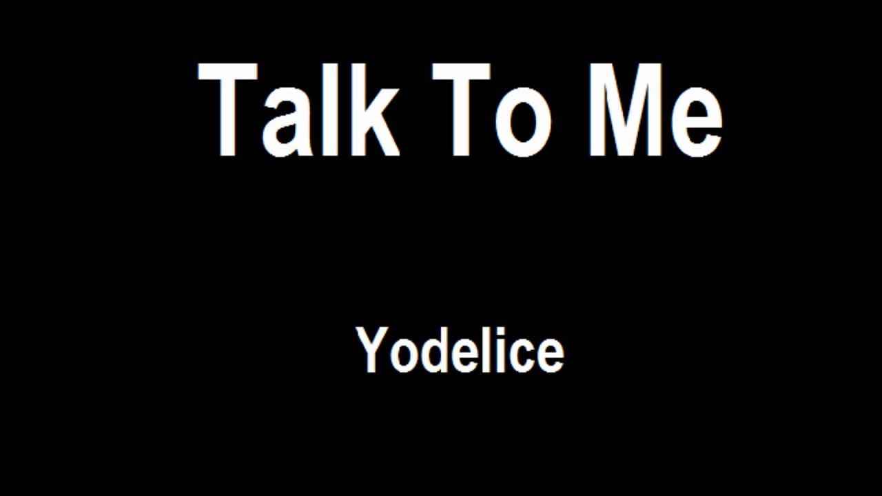 Yodelice - Talk To Me Lyrics