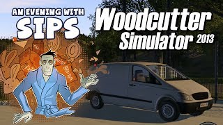 An Evening With Sips - Woodcutter Simulator 2013