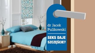 dr Jacek Pulikowski - Bezpieczny seks (seks męczy, czy seks daje szczęście?)