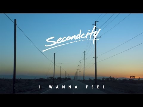 Secondcity - 'I Wanna Feel'