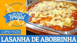 Ana Maria Brogui #220 - Como fazer Lasanha de abobrinha Light