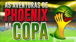 A AVENTURA NA COPA DO MUNDO! - Phoenix na Copa!