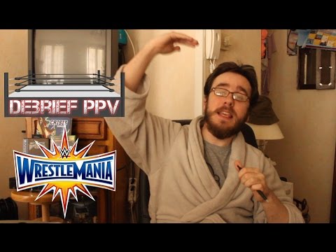 Debrief PPV - Wrestlemania 33