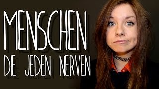 Menschen, die JEDEN nerven