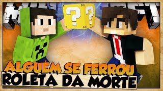 ALGUÉM SE FERROU - ROLETA DA MORTE - MINECRAFT #4