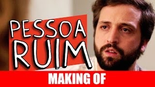 MAKING OF -  PESSOA RUIM