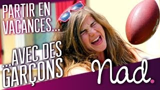 Partir en vacances avec des garçons - Nad Rich' Hard