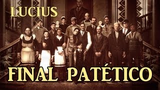 Un Final Patético... LO PEOR! - Lucius - Ep. 14 (Final)