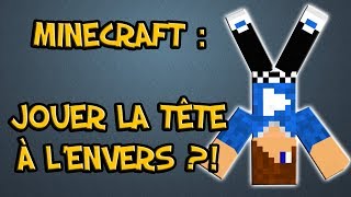 Minecraft : Jouer la tête à L'ENVERS ?!