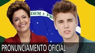 PRONUNCIAMENTO OFICIAL - DILMA ROUSSEFF SOBRE JUSTIN BIEBER