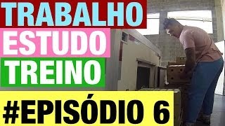 Em busca do shape inexplicável #episodio 6 ( TRABALHO , ESTUDO e TREINO )