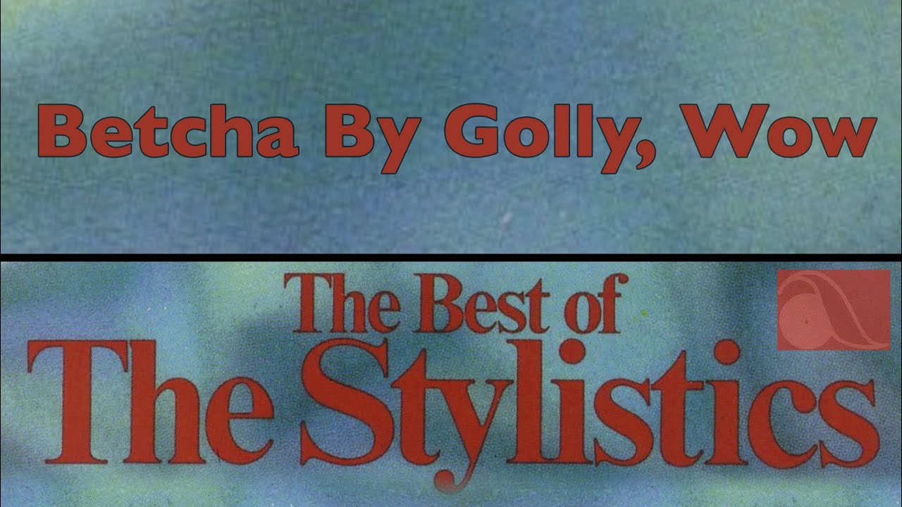 the stylistics betcha by golly wow