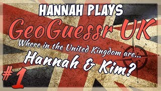 Geoguessr UK Challenge - Hannah vs Kim Part 1