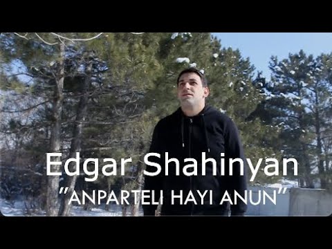 Edgar Shahinyan - Anparteli Hayi Anun