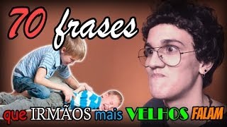 70 FRASES QUE IRMÃOS MAIS VELHOS FALAM