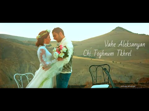 Vahe Aleksanyan - Chi Toghnum Tkhrel