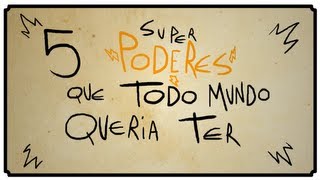 5 SUPER PODERES QUE TODO MUNDO QUERIA TER