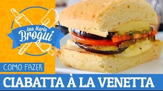 Ana Maria Brogui #177 - Como fazer Ciabatta à la Venetta