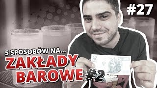 5 sposobów na... ZAKŁADY BAROWE #2