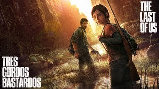 Reseña The Last Of Us | 3 Gordos Bastardos