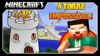 Minecraft A SÉRIE #12 TORRE IMPOSSÍVEL!!