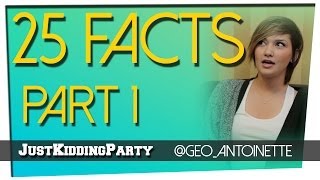 25 Facts - Geo Antoinette - Part 1