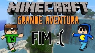 Minecraft: Grande Aventura - FIM :( Parte 12