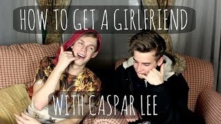 How to get a girlfriend with Caspar Lee