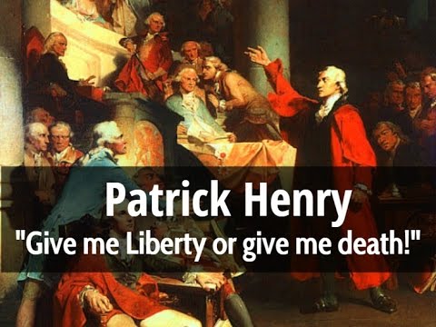 Patrick Henry- "Give me Liberty or give me death!"