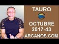 Video Horscopo Semanal TAURO  del 22 al 28 Octubre 2017 (Semana 2017-43) (Lectura del Tarot)