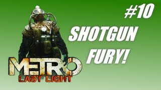 Metro Last Light #10: Shotgun Fury! (PC Live commentary)