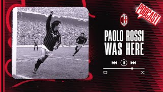 Paolo Rossi was here | Podcast | Racconti Rossoneri