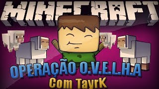 MINECRAFT: OPERAÇÃO O.V.E.L.H.A c/ Tayr