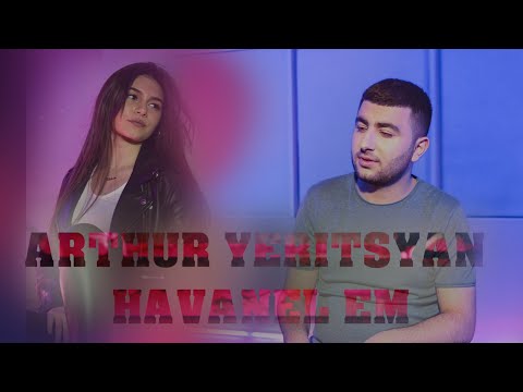 Arthur Yeritsyan - Havanel Em