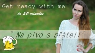 Get ready with me in 20 minutes -  "Na pivo s přáteli" (36.video pro kamoska.cz)