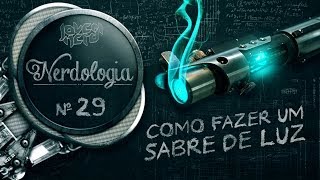 COMO FAZER UM SABRE DE LUZ - Nerdologia 29