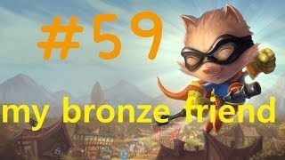 #59 IQ 200 bronze  creative king        my Bronze 5 friend (league of legends)