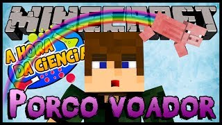 Porco Voador - A Hora da Ciência #04 (Minecraft)