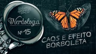 CAOS E EFEITO BORBOLETA - Nerdologia 15