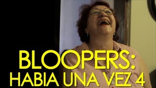 BLOOPERS:  HABIA UNA VEZ 4