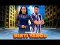 BINTI YANGU Full episode [ 55 ] #love