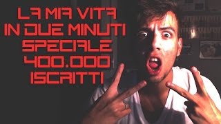 SPECIALE 400.000 - LA MIA VITA IN 2 MINUTI [by GaBBo]