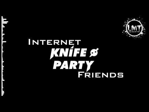 Knife Party Internet Friends (Knife Party Remix) VIP Mix Ultra