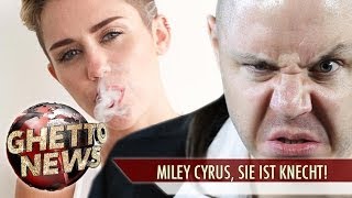 MILEY CYRUS, SIE IST KNECHT! - GHETTO NEWS