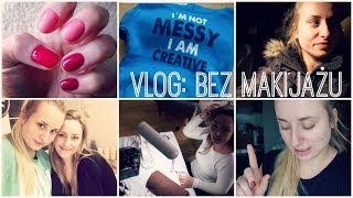 DAILY VLOG: BEZ MAKIJAŻU!